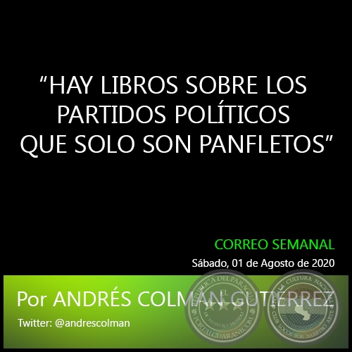 HAY LIBROS SOBRE LOS PARTIDOS POLÍTICOS QUE SOLO SON PANFLETOS - Por ANDRÉS COLMÁN GUTIÉRREZ - Sábado, 01 de Agosto de 2020